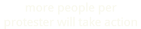 more people per protester will take action